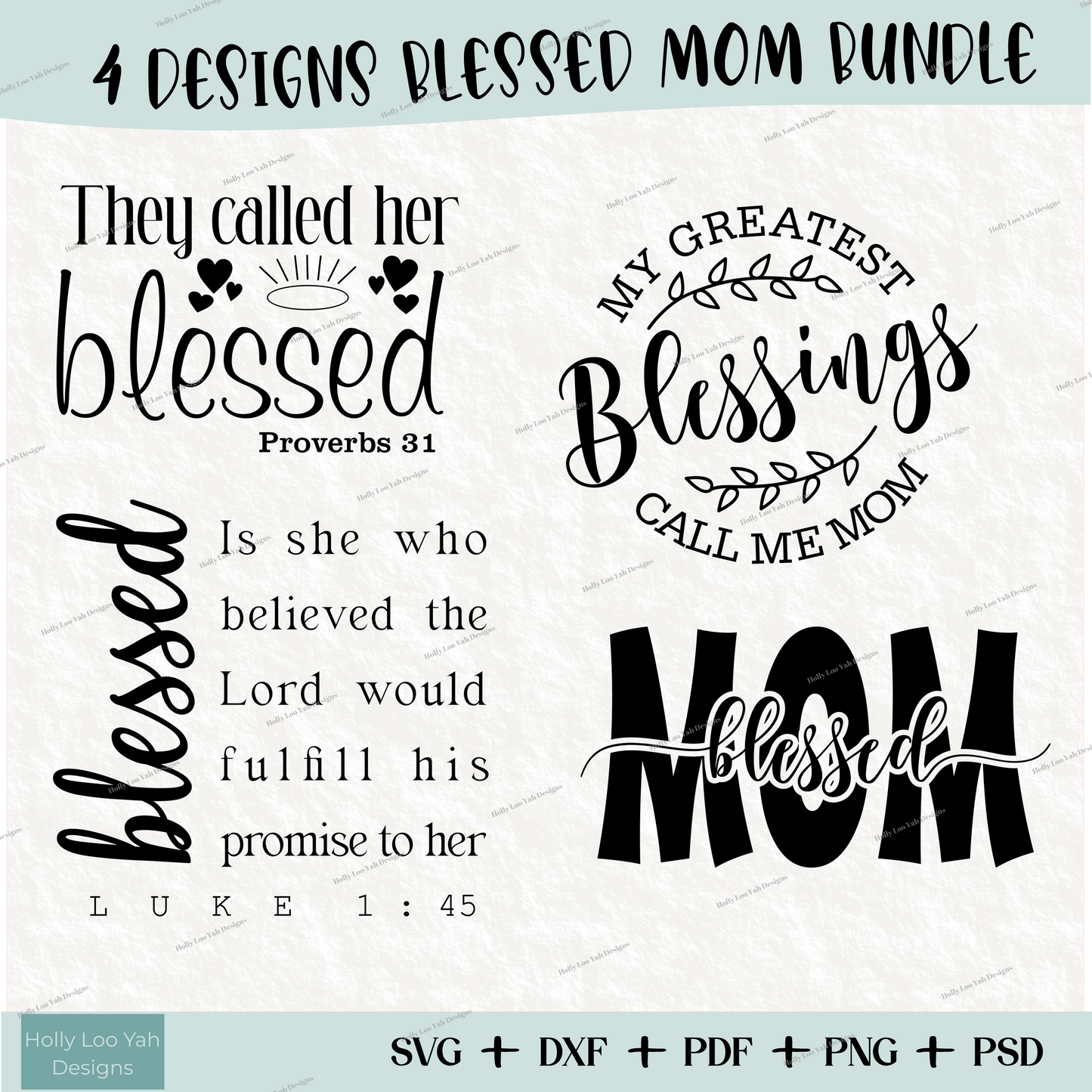 SVG, DXF, PDF, PNG, PSD available for 4 designs including: Blessed Mom, They Called her blessed Proverbs 31, my greatest blessings call me mom, Luke 1:45 bible verse