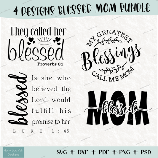 SVG, DXF, PDF, PNG, PSD available for 4 designs including: Blessed Mom, They Called her blessed Proverbs 31, my greatest blessings call me mom, Luke 1:45 bible verse